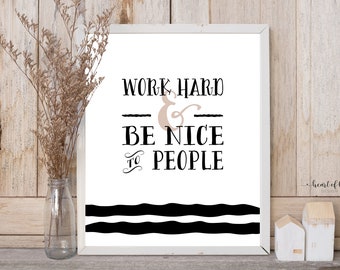 Motivational Quote Digital Download Art Print for Office Quote Print Printable Wall Art Work Hard and Be Nice To People Print