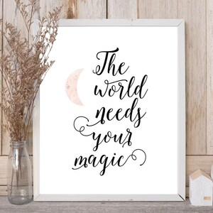 The World Needs Your Magic Printable – Uplifting Inspirational Wall Art for Girls Room, Office, or Gift – Digital Quote Download