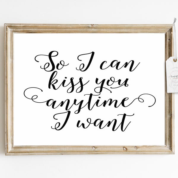 Romantic Quote Wall Art - So I Can Kiss You Anytime I Want - Elegant Hand-Lettered Design Love Home Decor Art - Instant Digital Download
