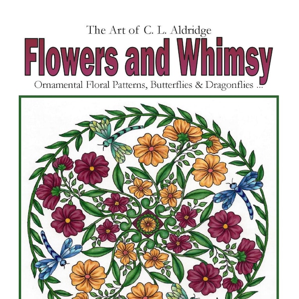 Flowers and Whimsy - Adult Coloring Book of Fun to Color Ornamental Floral Patterns, Beautiful Garden Mandalas, Whimsical Butterflies ...