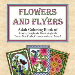 Flowers and Flyers, Adult Coloring Book of Flowers, Songbirds, Hummingbirds, Butterflies, Owls, Ornamentals and More! - PDF VERSION DOWNLOAD