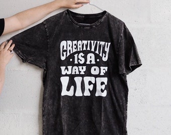 Creativity is a way of life  T-Shirt - Screen printed White on Black Acid Wash