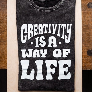 Creativity is a way of life T-Shirt Screen printed White on Black Acid Wash image 3