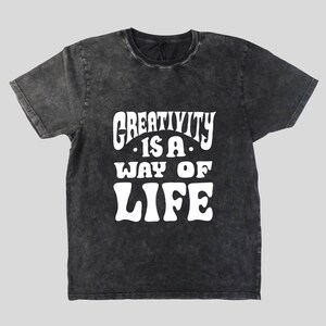 Creativity is a way of life T-Shirt Screen printed White on Black Acid Wash image 5