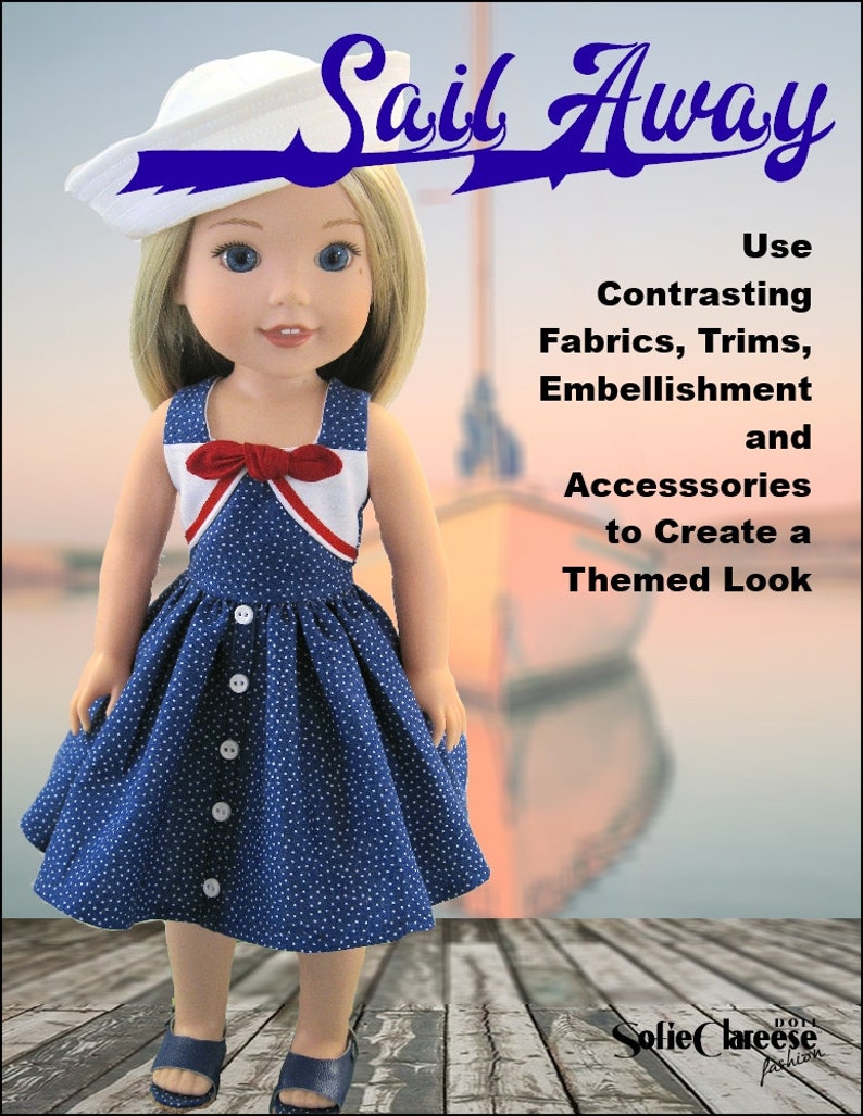 May include: A doll wearing a blue and white sailor dress with a red bow. The doll is wearing a white sailor hat and is standing on a wooden surface. The text "Sail Away" is written in blue and white letters above the doll. The text "Use Contrasting Fabrics, Trims, Embellishment and Accessories to Create a Themed Look" is written below the doll. The text "Sofie Clareese" is written in white letters on a blue background below the doll.