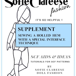 May include: A blue and white illustration of a doll with the text "Sofie Clareese fashion" and "SUPPLEMENT SEWING A ROLLED HEM WITH A SPECIAL INTERFACE TECHNIQUE" on a blue background. The text "SCF AIDS & IDEAS TUTORIALS FOR SCF PATTERNS BY SOFIE CLAREESE DOLL FASHION" is below the illustration.