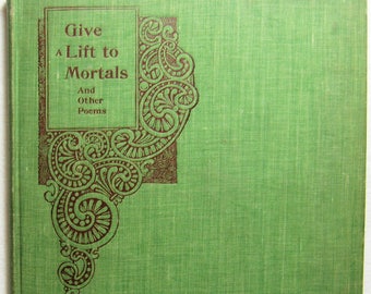 1896 Give A Lift to Mortals and Other Poems Poetry Scarce Nice!