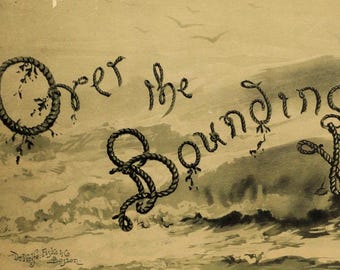 ca. 1890 Over the Bounding Waves of Life, Illustrated by FREDERICK MARSCHALL
