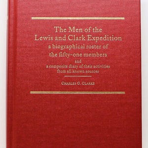 The Men of the Lewis and Clark Expedition by CHARLES G. CLARKE Limited 2001