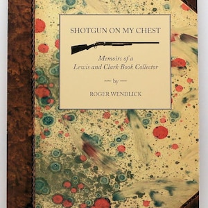 Shotgun on My Chest: Memoirs of a Lewis and Clark Book Collector