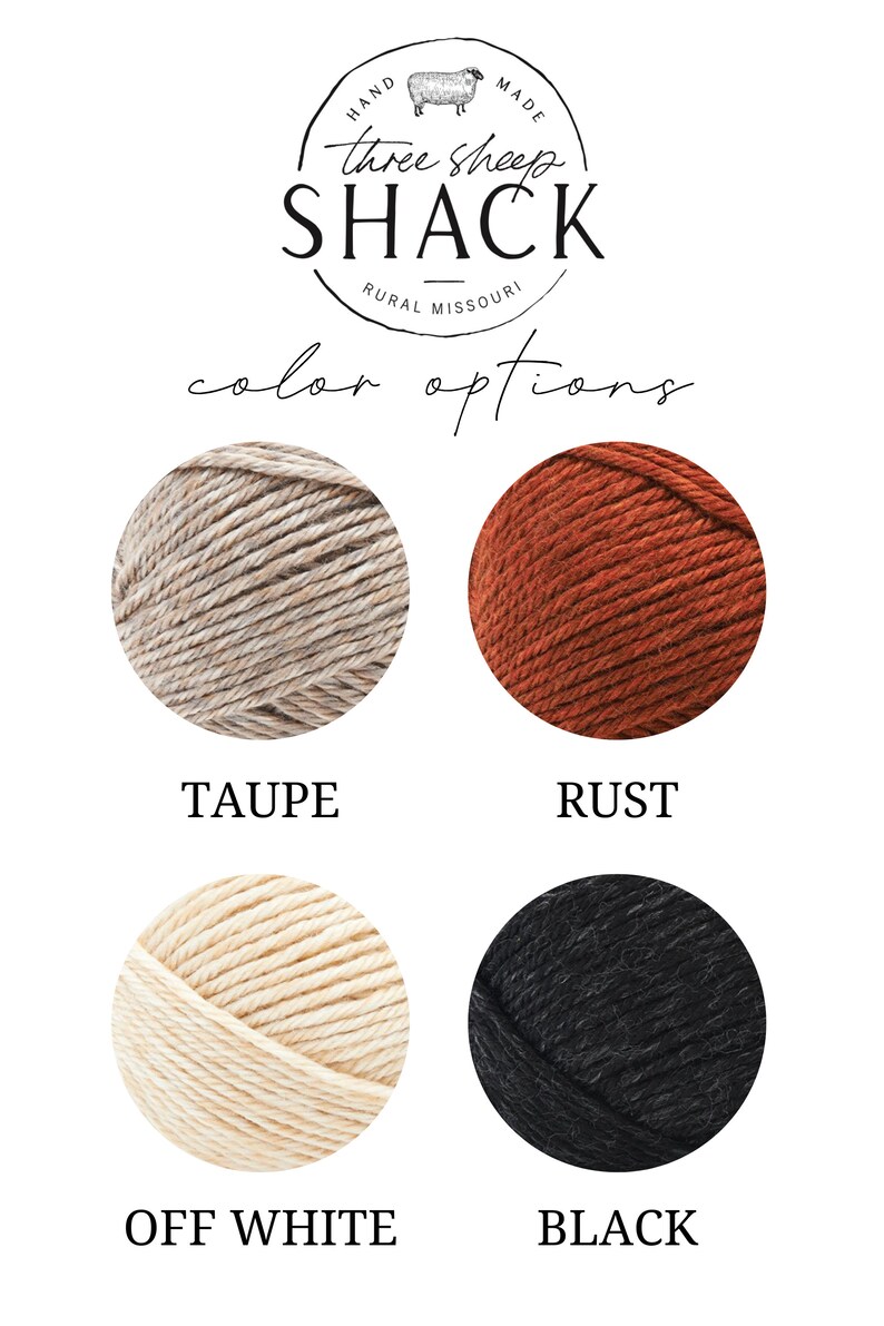 May include: Four yarn balls in different colors: taupe, rust, off white, and black. The yarn balls are arranged in two rows of two. The text "Three Sheep Shack" is at the top of the image. The text "Color Options" is below the yarn balls.