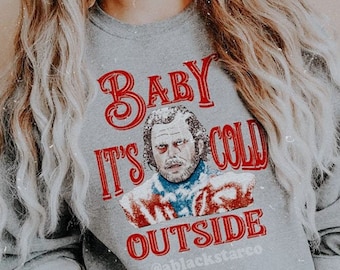 The Shining - Baby It's Cold Outside Christmas Sweater Unisex Christmas Sweatshirt Funny Christmas Sweater Horror Gift Horror Sweater