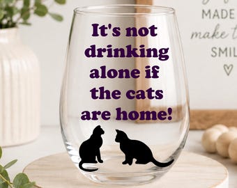 Crazy Cat lady wine glass, Its not drinking alone if the cats are home, cat lover gift, cat mom present, wine glass choice