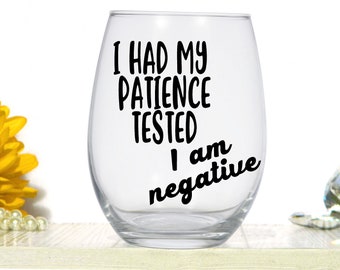 Funny Wine Glass - I had my patience tested, I am negative - Large Stemless Wine Glass - Quote Glass