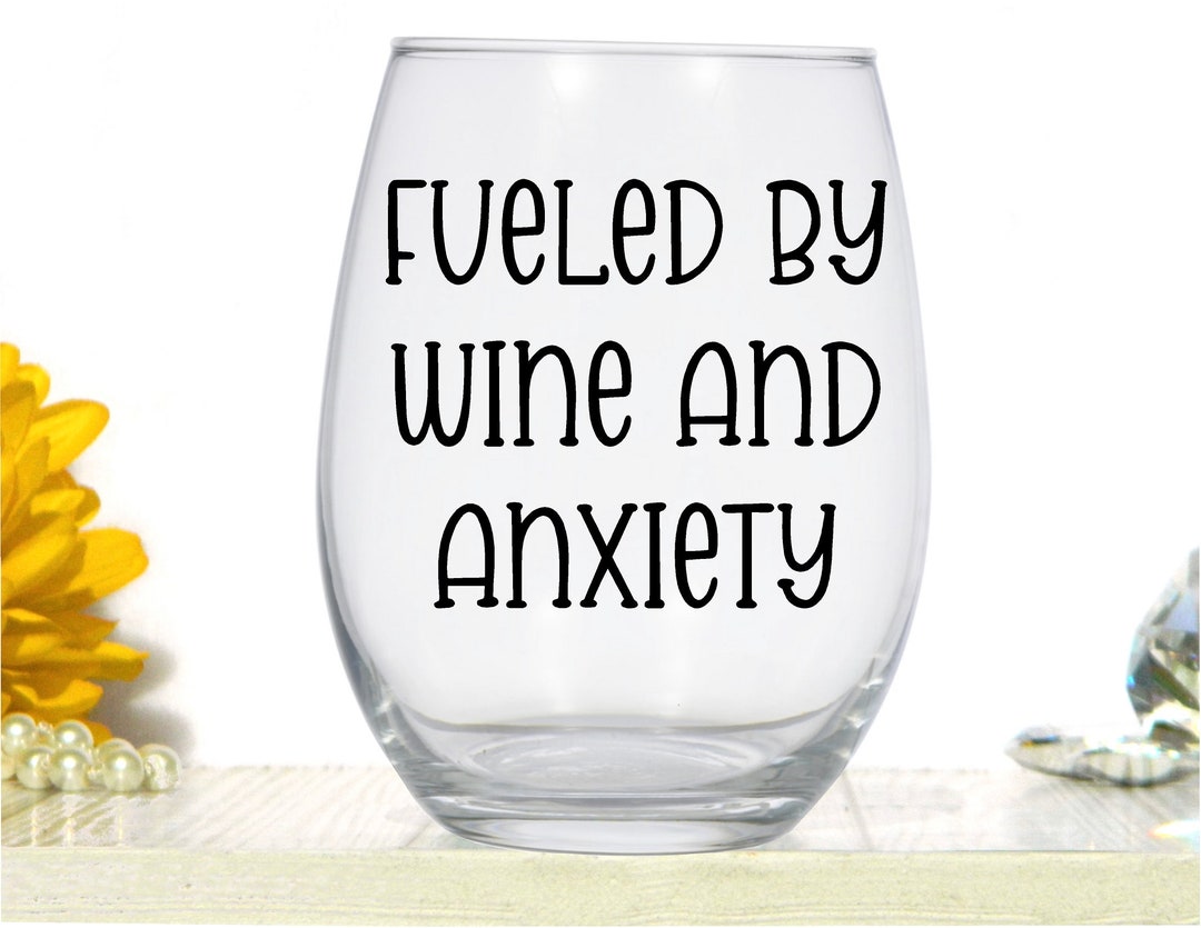 Fueled by Wine and Anxiety Funny Quote Wine Glass Etsy