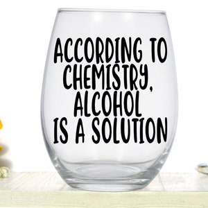 Nerdy Wine glass, According to chemistry alcohol is a solution, Chemistry Teacher Gift, Science Professor Present, Nerd Lover Wine