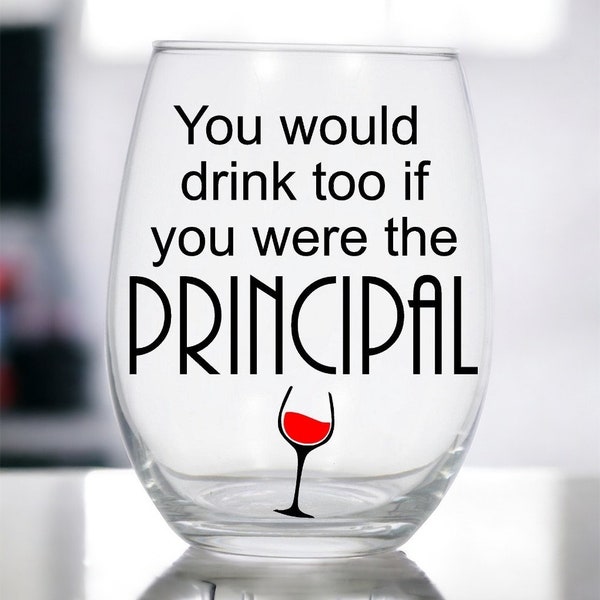 Principal Wine Glass, You would drink too if you were the principal, Funny gift from teachers or parents