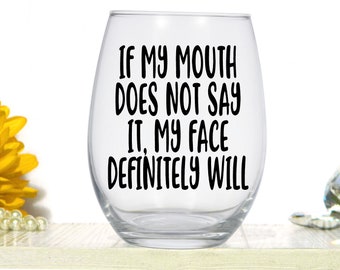If my mouth doesn't say it my face definitely will - Large Stemless Wine Glass
