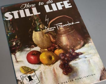Leon Franks "How to Do Still Life" Art Instruction Guide - 1970s Walter Foster Publication