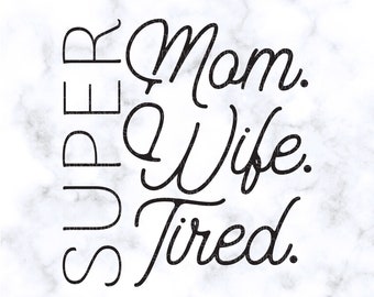 May include: Black and white text graphic that reads "Super Mom Wife Tired."