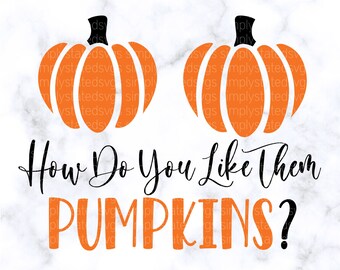 How Do You Like Them Pumpkins? SVG Cute Fall Shirt svg Autumn SVG Fall png Pumpkin SVG Funny Fall Shirt Silhouette cut file Cricut cut file