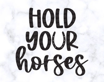 Hold Your Horses SVG Kentucky Derby SVG Derby SVG Hold Your Horses png Kentucky Derby Shirt Silhouette cut file Cricut cut file dxf png eps