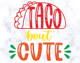 Taco 'Bout Cute SVG, Cinco de Mayo SVG, Cinco de Mayo PNG, Mexican svg, Taco svg, Taco Cute svg, Silhouette, cut file, dxf jpg, eps, Cricut