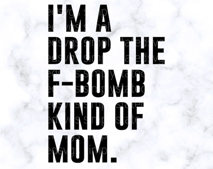 I'm a Drop the F-bomb Kind of Mom Svg F Word Svg Cussing Svg Mother Svg ...