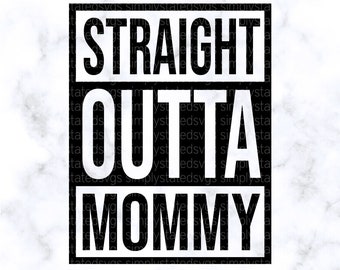 Straight Outta Mommy SVG Gift for New Mom Cut File New Baby Gift SVG New Mom Digital, dxf, jpg, eps, pdf Cricut cut file Silhouette cut file