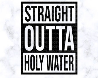 Straight Outta Holy Water SVG Gift for Christening Cut File Baptism SVG Digital, dxf, jpg, eps, pdf Cricut cut file Silhouette cut file