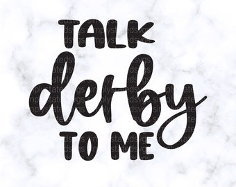 Talk Derby To Me SVG Kentucky Derby SVG Derby SVG Talk Derby To Me png Kentucky Derby Shirts Silhouette cut file Cricut cut file dxf png eps