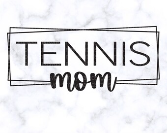 Tennis Mom SVG Tennis SVG Gift for Mom SVG Tennis Mom Shirts Svg Tennis Mom dxf Sports Mom svg Silhouette cut file Cricut cut file png pdf