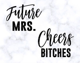 Future Mrs SVG Bachelorette Party SVG Cheers Bitches svg Bachelorette Svg Bridal Party svg Cricut cut file Silhouette file Cricut Projects