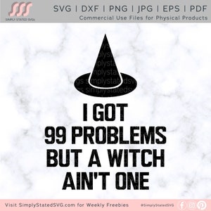 I Got 99 Problems But a Witch Ain't One SVG Halloween Witch SVG Halloween SVG Halloween png Cricut cut file Silhouette cut file dxf jpg eps