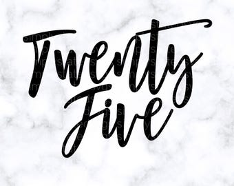 Twenty Five SVG 25th Birthday SVG Birthday Girl SVG 25 Birthday Shirt Quarter Century Birthday Cricut cut file Silhouette cut file dxf pdf