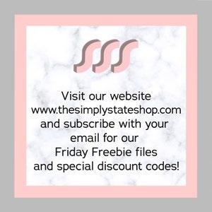 May include: Pink and white marble background with a pink graphic of three S's. Text reads: Visit our website www.thesimplystateshop.com and subscribe with your email for our Friday Freebie files and special discount codes!