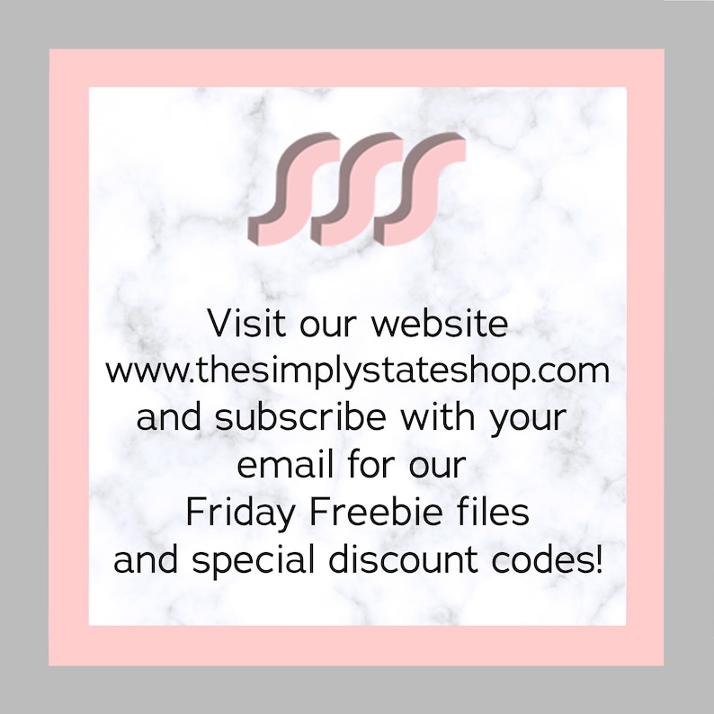 May include: Pink and white marble background with a pink graphic of three S's. Text reads: Visit our website www.thesimplystateshop.com and subscribe with your email for our Friday Freebie files and special discount codes!