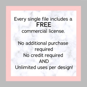 May include: Pink and white marble background with text that reads: "Every single file includes a FREE commercial license. No additional purchase required. No credit required AND Unlimited uses per design!"