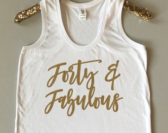 Forty & Fabulous Tank Top - Forty Tank Top - 40th Birthday Tank Top - 40 and Fabulous Tank - Forty and Fab - Birthday Tank Women - 40 Tank