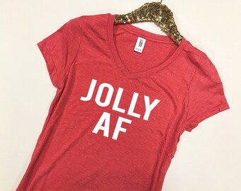 Jolly AF Shirt - Jolly AF Shirt Women - Jolly Shirt - Christmas Shirts for Women - Holiday Shirts Women - Funny Christmas Shirts for Women