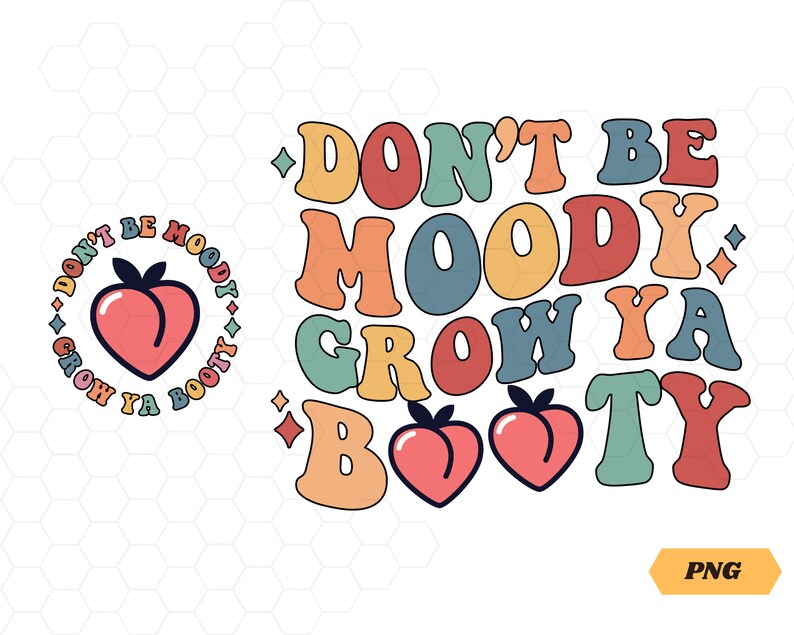 Don&rsquo;t Be Moody Grow Ya Booty PNG Funny Workout Shirt Png - Etsy