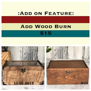 May include: Two wooden boxes with a hinged lid and brass latch. The box on the left has a clear glass top and the date 10.09.2015 engraved on the front. The box on the right has a solid wood top with the letters MSS engraved on the front. Add wood burn for $15.