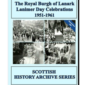 May include: DVD cover featuring a black and white photo of a parade with a woman in a crown and a carriage. The cover is blue with the text "The Royal Burgh of Lanark Lanimer Day Celebrations 1951-1961" and "SCOTTISH HISTORY ARCHIVE SERIES".
