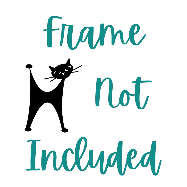 May include: A teal blue graphic with the text "frame not included" and a black silhouette of a cat with a surprised expression.