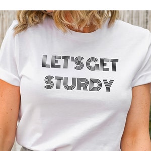 Let's Get Sturdy T-Shirt, Get Sturdy Shirt, Get Sturdy Tee, Dance Shirt, Dance Tee, Let's Dance Shirt, Move your body tee, Dance Shirt, Move