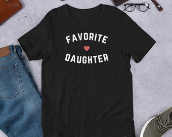 Favorite Daughter T-Shirt, Favorite Daughter Tee, Fun Daughter shirt, Funny Daughter Tee, Most Favorite Daughter shirt, The Favorite One