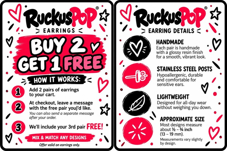 May include: A white informational sign with black and pink text and heart graphics. The left side reads RuckusPop Earrings Buy 2 Get 1 Free. The right side lists earring details including handmade, stainless steel posts, lightweight, and size.