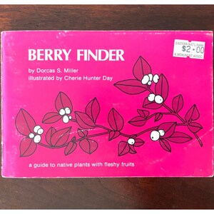 Berry Finder by Dorcas S. Miller, A Guide to Native Plants with Fleshy Fruits