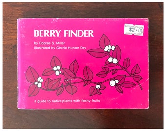 Berry Finder by Dorcas S. Miller, A Guide to Native Plants with Fleshy Fruits