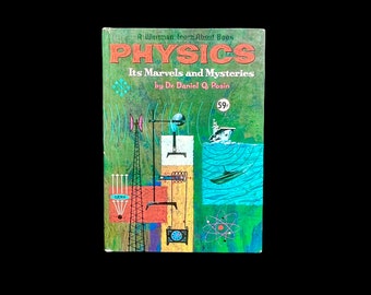 1961 Children's Physics Book, It's Marvels and Mysteries by Dr. Daniel Q. Posin